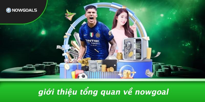 Giới Thiệu Tổng Quan Về Nowgoal