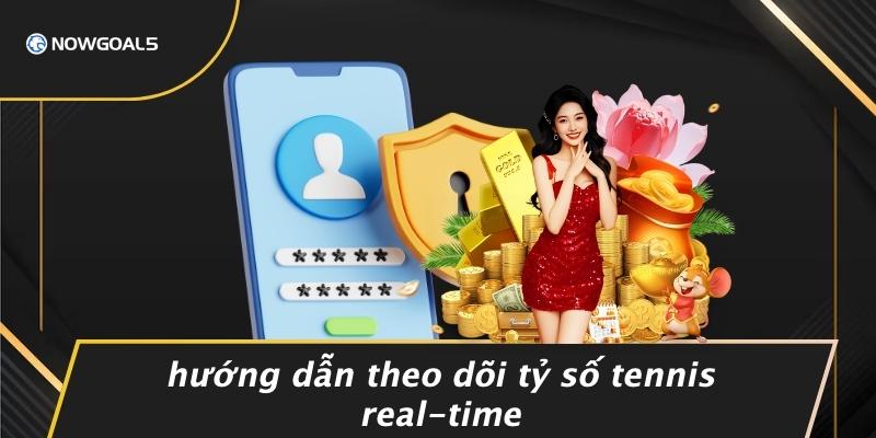 Hướng Dẫn Theo Dõi Tỷ Số Tennis Real-time