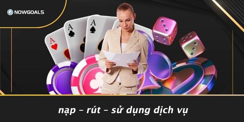 Nạp – Rút – Sử Dụng Dịch Vụ