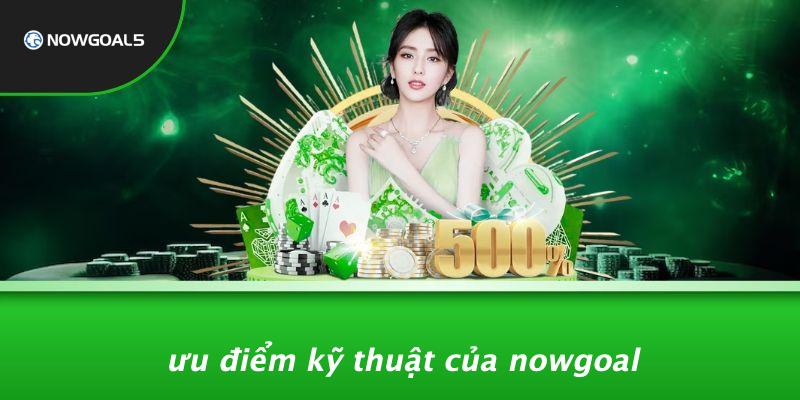 Ưu Điểm Kỹ Thuật Của Nowgoal