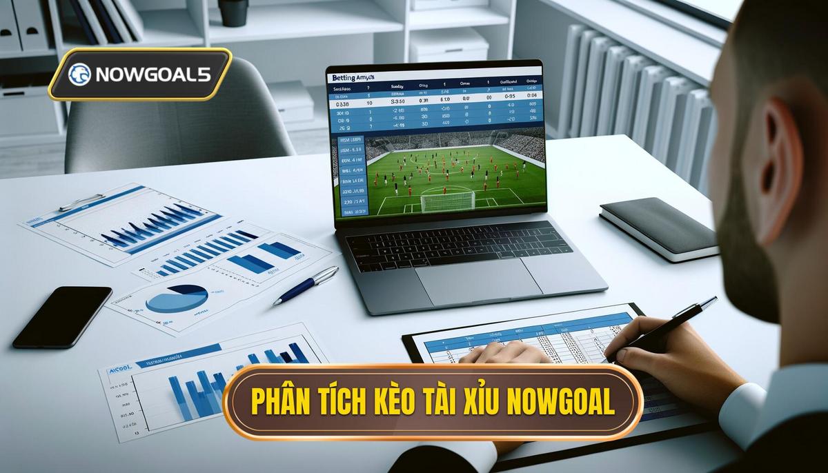 Case Study Thực Tế_ Phân Tích Kèo Tài Xỉu Từ Chuyên Gia NowGoal