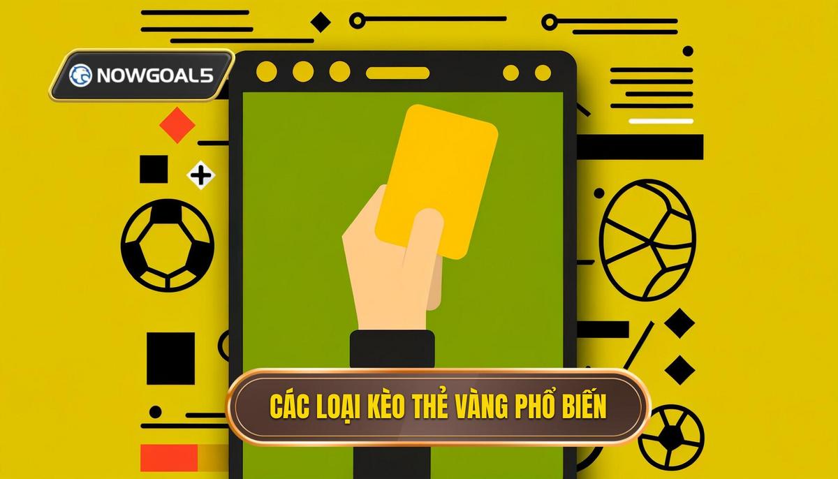 Tổng Hợp Các Loại Kèo Thẻ Vàng Phổ Biến Nhất Trên Thị Trường